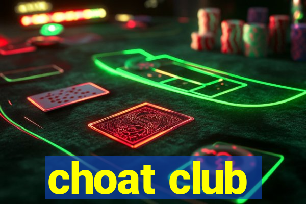 choat club