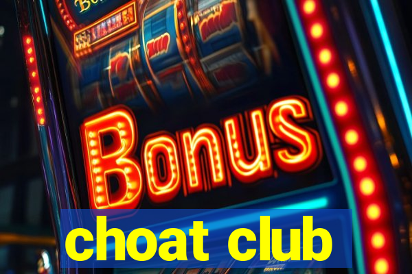 choat club