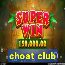 choat club