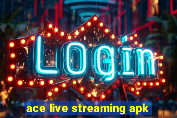 ace live streaming apk