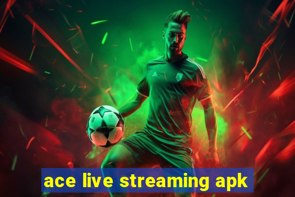 ace live streaming apk