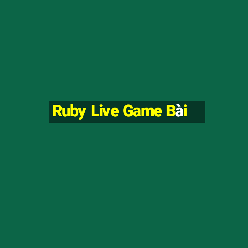 Ruby Live Game Bài