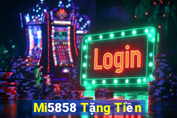 Mi5858 Tặng Tiền