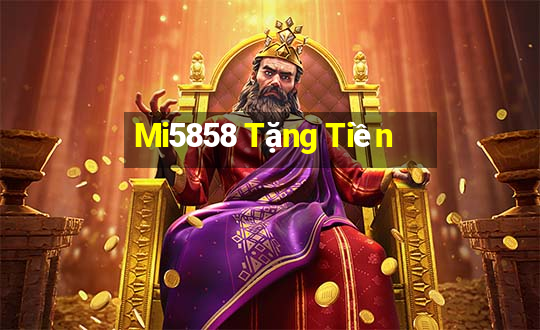 Mi5858 Tặng Tiền