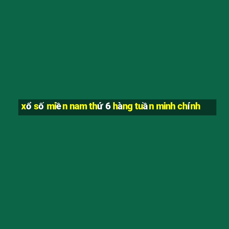 xổ số miền nam thứ 6 hàng tuần minh chính