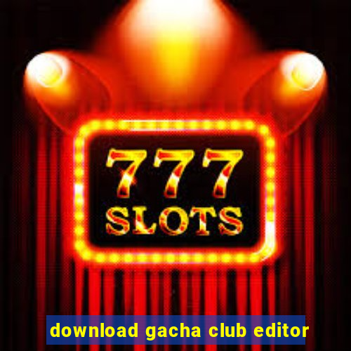 download gacha club editor