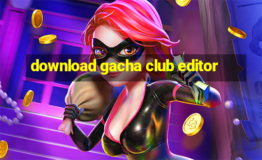 download gacha club editor