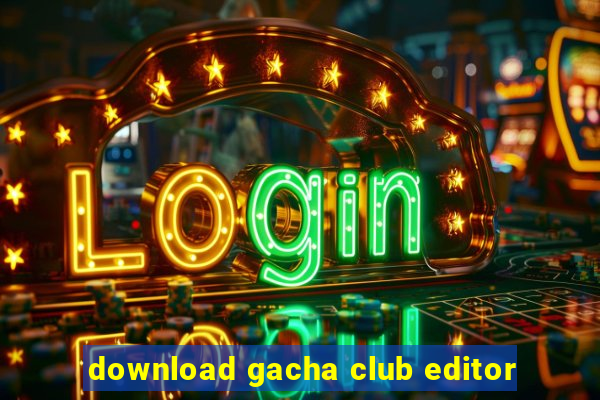 download gacha club editor