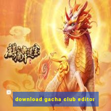 download gacha club editor