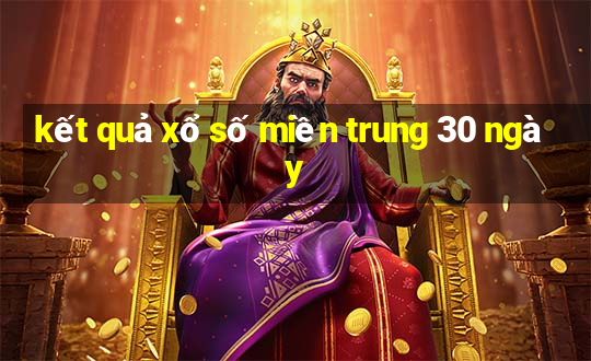 kết quả xổ số miền trung 30 ngày