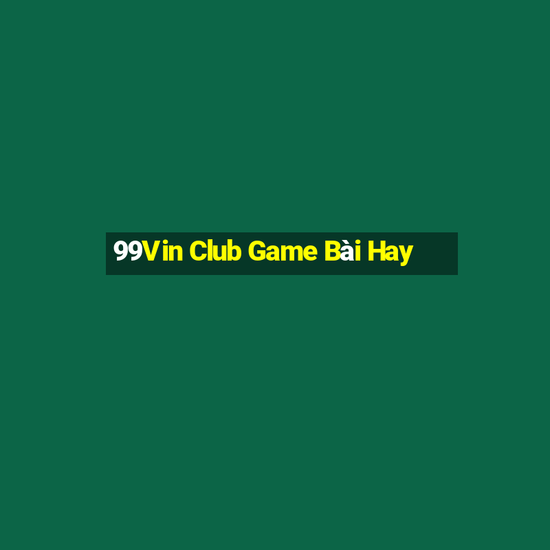 99Vin Club Game Bài Hay