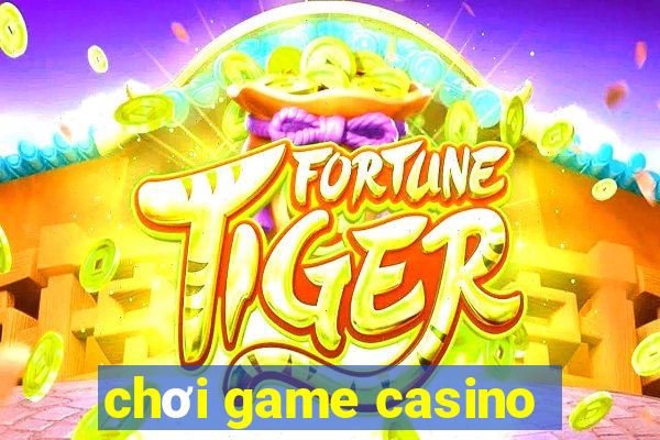 chơi game casino