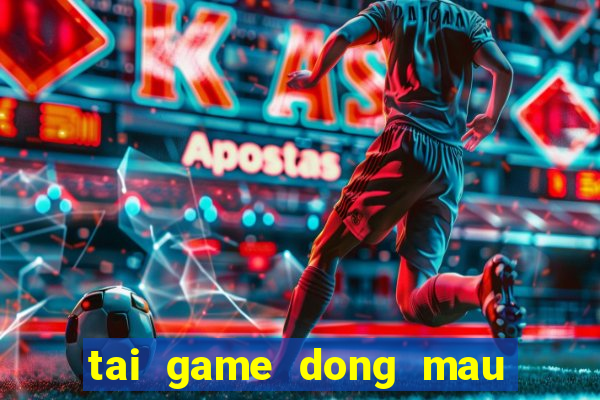 tai game dong mau anh hung