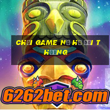 chơi game nổ hũ đổi thưởng