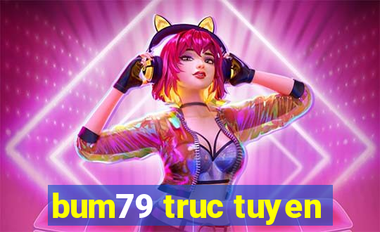 bum79 truc tuyen