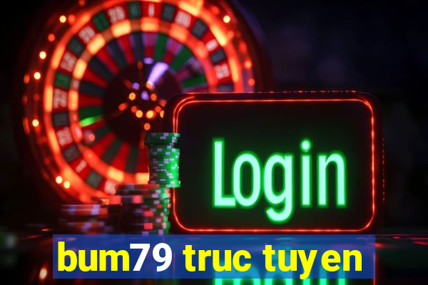 bum79 truc tuyen