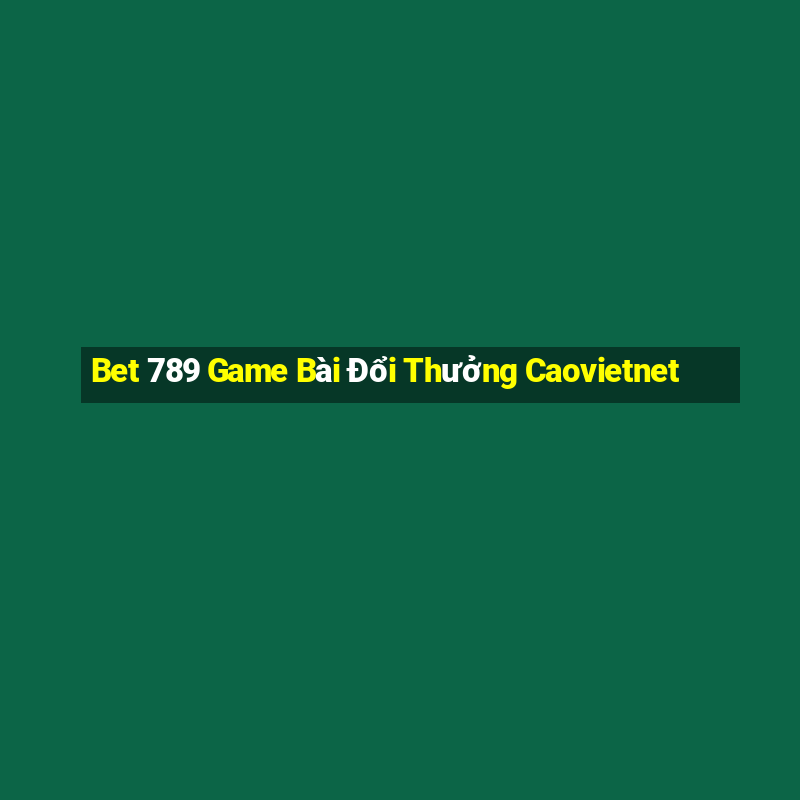 Bet 789 Game Bài Đổi Thưởng Caovietnet