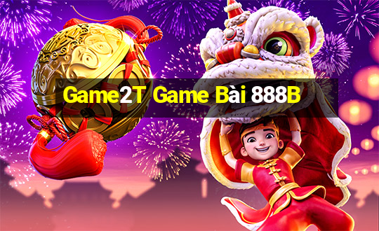 Game2T Game Bài 888B