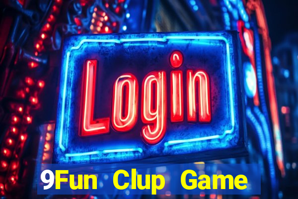 9Fun Clup Game Bài Tài Xỉu