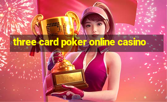 three card poker online casino