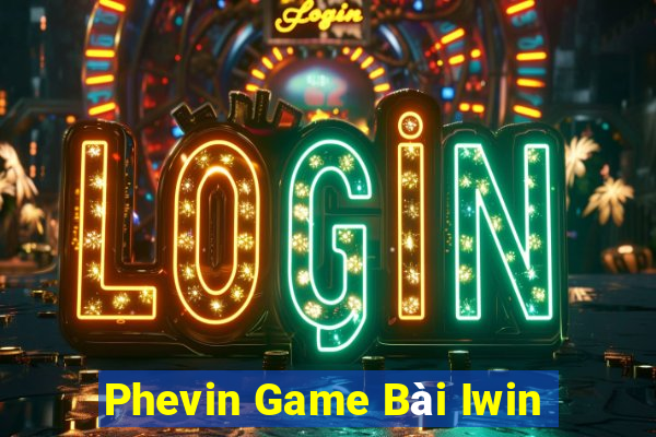 Phevin Game Bài Iwin