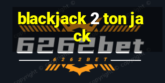 blackjack 2 ton jack