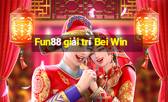 Fun88 giải trí Bei Win