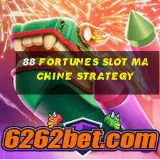 88 fortunes slot machine strategy