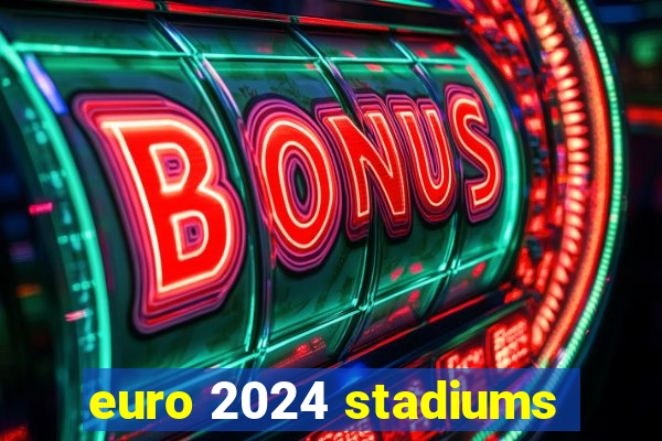 euro 2024 stadiums