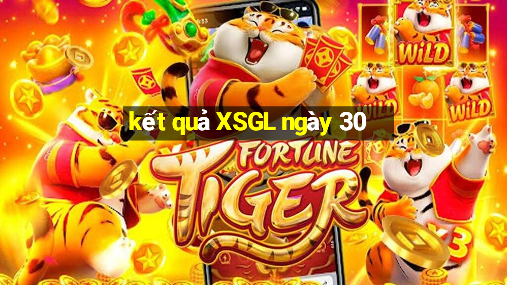 kết quả XSGL ngày 30