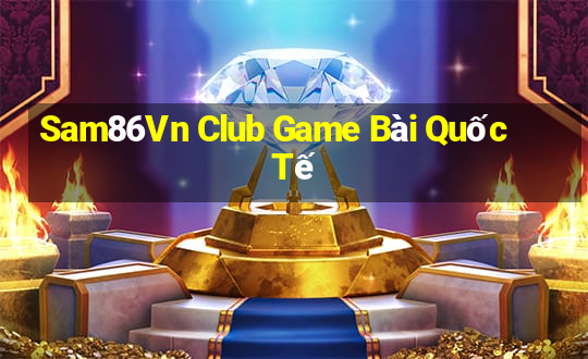 Sam86Vn Club Game Bài Quốc Tế