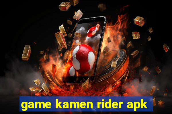 game kamen rider apk