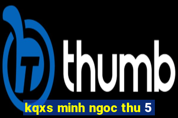 kqxs minh ngoc thu 5