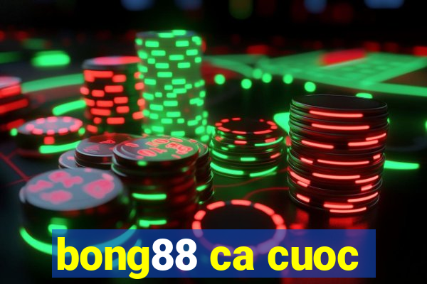 bong88 ca cuoc