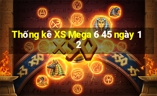 Thống kê XS Mega 6 45 ngày 12