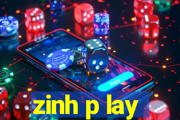 zinh p lay