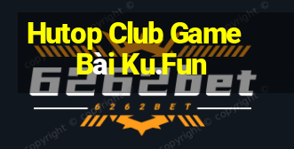 Hutop Club Game Bài Ku.Fun