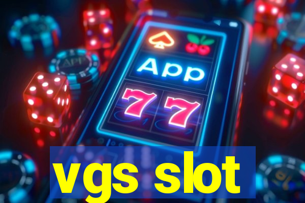 vgs slot