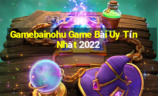 Gamebainohu Game Bài Uy Tín Nhất 2022