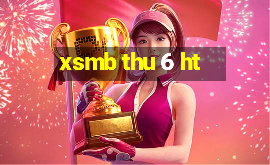 xsmb thu 6 ht