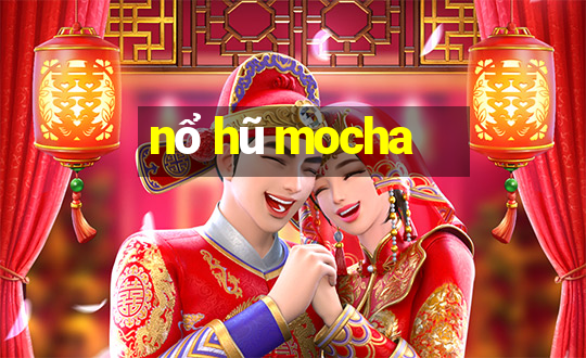 nổ hũ mocha