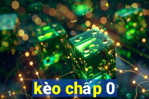 kèo chấp 0