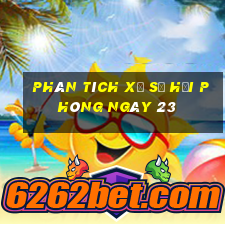 Phân tích Xổ Số hải phòng ngày 23