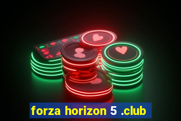 forza horizon 5 .club