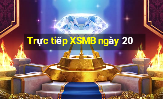 Trực tiếp XSMB ngày 20