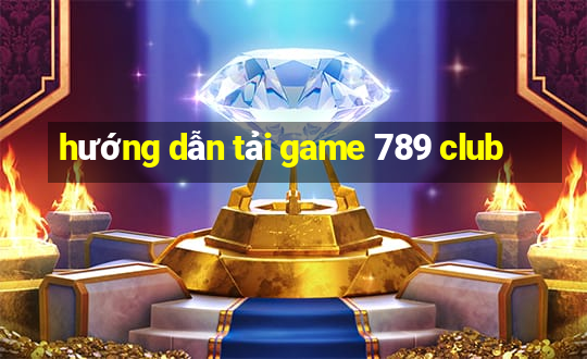 hướng dẫn tải game 789 club