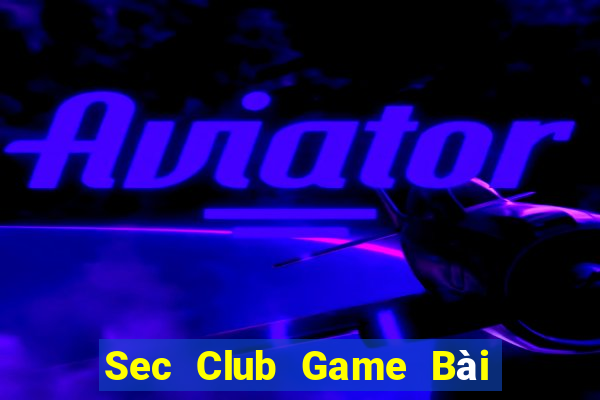 Sec Club Game Bài B52 Đổi Thưởng