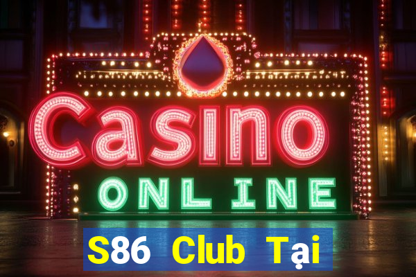 S86 Club Tại Game Bài Đổi Thưởng