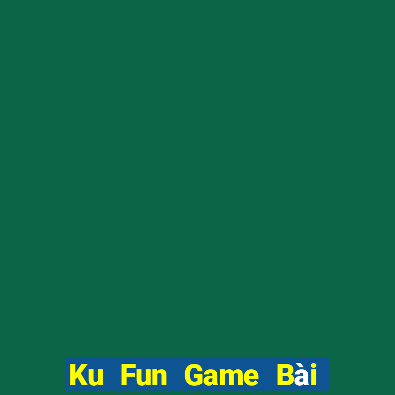 Ku Fun Game Bài Ăn Tiền