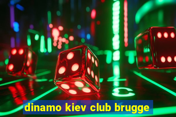 dinamo kiev club brugge